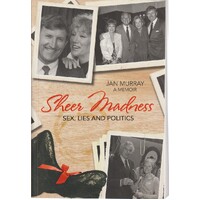 Sheer Madness. Sex, Lies And Politics
