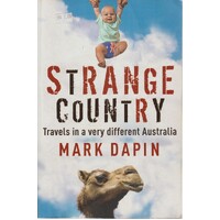 Strange Country. Travels In A Very Different Australia