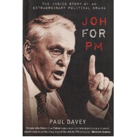 Joh For PM. The Inside Story Of An Extraordinary Political Drama