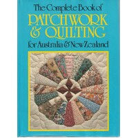 The Complete Book of Patchwork And Quilting for Australia And New Zealand