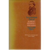 The Queensland Years Of Robert Herbert, Premier. Letters And Papers