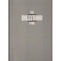 The Hollywood Story. Everything You Always Wanted To Know About The American Movie Business.