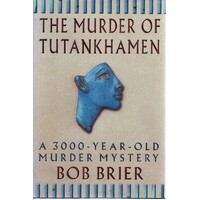 The Murder Of Tutankhamen. A 3000 Year Old Murder Mystery