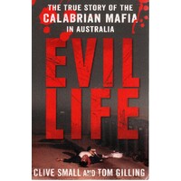 Evil Life. The True Story Of The Calabrian Mafia In Australia