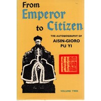 From Emperor To Citizen. The Autobiography Of Aisin-Gioro Pu Yi. (Volume Two)