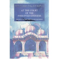 At The Court Of The Fish-Eyed Goddess. Travels In The Indian Subcontinent