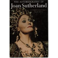 The Autobiography Of Joan Sutherland. A Prima Donna's Progress