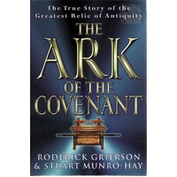 The Ark Of The Covenant. The True Story Of The Greatest Relic Of Antiquity