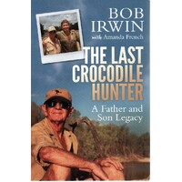 The Last Crocodile Hunter. A Father And Son Legacy