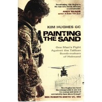 Painting The Sand. One Man's Fight Against The Taliban Bomb Maker Of Helmand