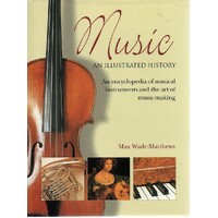 Music. An Illustrated History. An Illustrated History - An Encyclopedia Of Musical Instruments And The Art Of Music-Making
