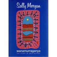 Wanamurraganya. The Story Of Jack McPhee