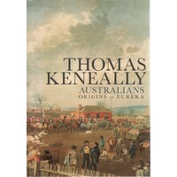 Australians. Origins To Eureka. Volume One