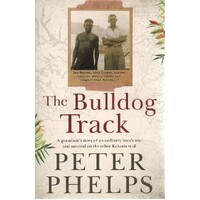 The Bulldog Track. A Grandson's Story Of An Ordinary Man's War And Survival On The Other Kokoda Trail