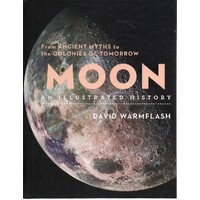 Moon. An Illustrated History. From Ancient Myths To The Colonies Of Tomorrow