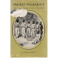 Cricket Walkabout. The Australian Aboriginal Cricketers On Tour 1867-8