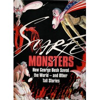 Monsters. How George Bush Saved The World - And Other Tall Stories