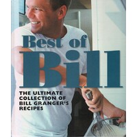 Best Of Bill. The Ultimate Collection Of Bill Granger's Classic Recipes