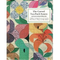 Curved Two Patch System. A Quilt Designer's Exciting Discovery For Creating Pieced Flowers, Foliage And Other Patterns