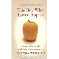 The Boy Who Loved Apples. A Mother's Battle With Her Son's Anorexia