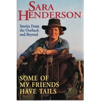 Some Of My Friends Have Tails. Stories From The Outback And Beyond