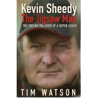 Kevin Sheedy. The Jigsaw Man. The Piecing Together Of A Super Coach