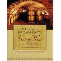 Michael Broadbent's Vintage Wine. 50 Years Of Tasting The World's Finest Wines