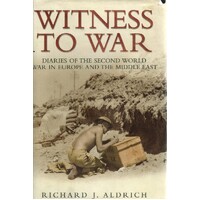 Witness To War. Diaries Of The Second World War In Europe And The Middle East