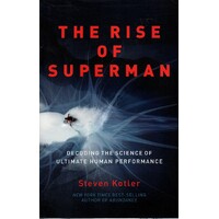 The Rise Of Superman. Decoding The Science Of Ultimate Human Performance