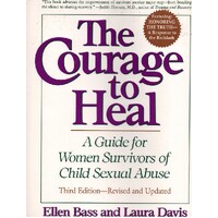 The Courage To Heal. A Guide For Women Survivors Of Child Sexual Abuse