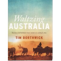 Waltzing Australia. Stories And Ballads From Under An Outback Sky