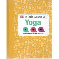 A Little Course In Yoga. Simply Everything You Need To Succeed