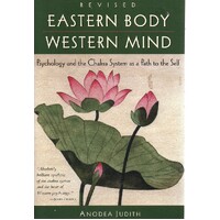 Eastern Body Western Mind. Psychology And The Chakra System As A Path To The Self