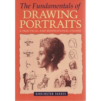 Fundamentals Of Drawing Portraits. A Practical And Inspirational Course