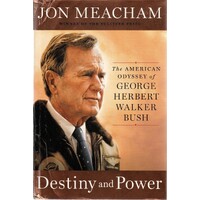 Destiny And Power. The American Odyssey Of George Herbert Walker Bush