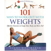 101 Ways To Work Out With Weights. Effective Exercises To Sculpt Your Body And Burn Fat!