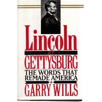 Lincoln At Gettysburg. The Words That Remade America