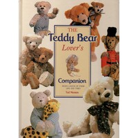 The Teddy Bear Lover's Companion. Being A Book Of Their Life And Times
