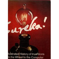 Eureka. An Illustrated History Of Inventions From The Wheel To The Computer