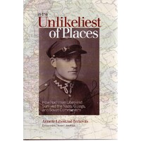 In The Unlikeliest Of Places. How Nachman Libeskind Survived The Nazis, Gulags, And Soviet Communism