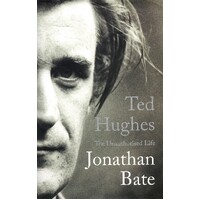 Ted Hughes. The Unauthorised Life