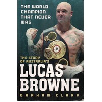 The World Champion That Never Was. The Story Of Lucas Browne
