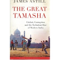 The Great Tamasha. Cricket, Corruption And The Turbulent Rise Of Modern India
