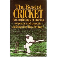 The Best Of Cricket. An Anthology Of Stories Reports And Quotes