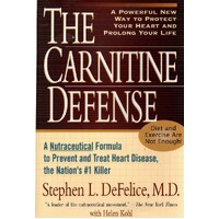 The Carnitine Defense. An All-Natural Nutraceutical Formula to Prevent Heart Disease, Control Diabetes and Help You Stay Healthy