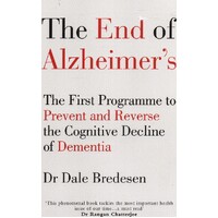 The End Of Alzheimer's. The First Programme To Prevent And Reverse The Cognitive Decline Of Dementia
