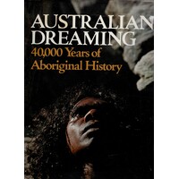 Australian Dreaming. 40,000 Years Of Aboriginal History