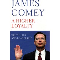 A Higher Loyalty, Truth, Lies, And Leadership