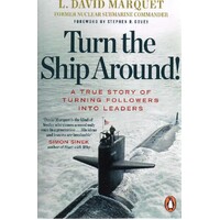 Turn The Ship Around. A True Story Of Building Leaders By Breaking The Rules
