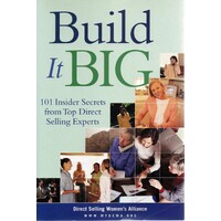 Build It Big. 101 Insider Secrets From Top Direct Selling Experts